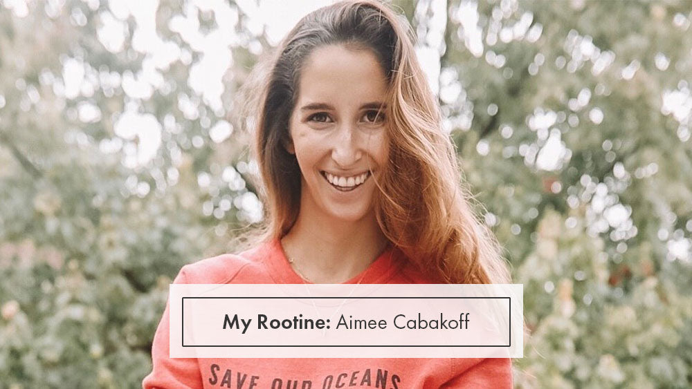 My Rootine: Aimee Cabakoff of Sustainably Aimee