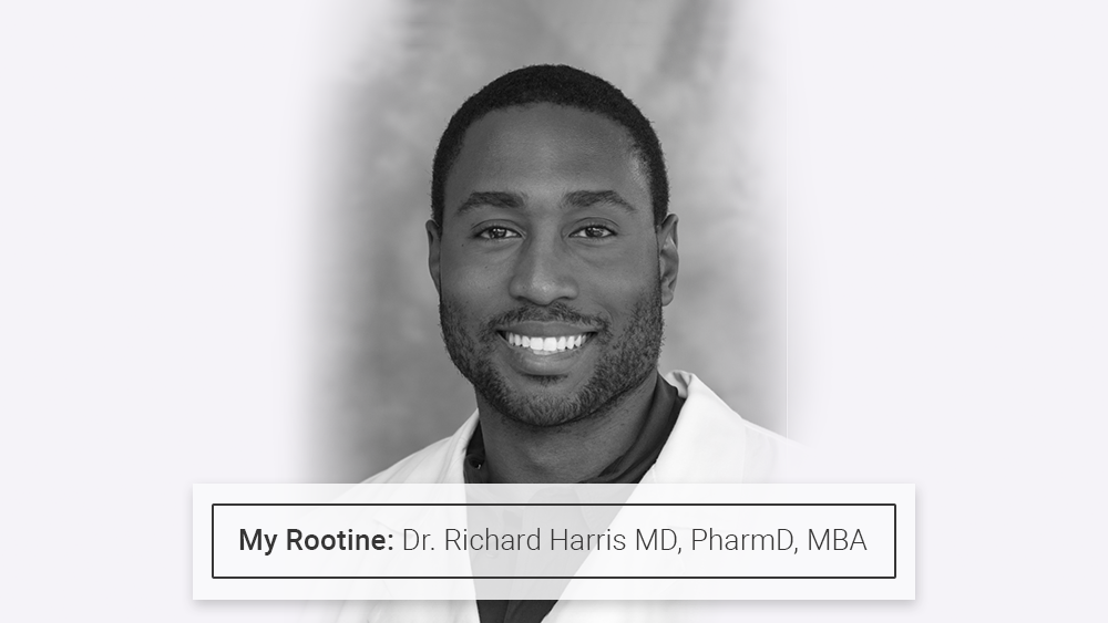 My Rootine: Dr. Richard Harris M.D., Pharm.D, MBA